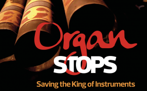 A close up, artistic angle of the bottom of the pipes of a pipe organ with the words "Organ Stops" in red and white script written over the top. There is a subtitle in gold along the bottom that says "Saving the King of Instruments"