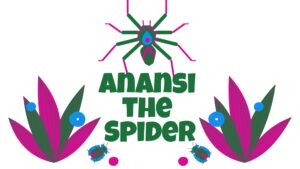 "Anansi the Spider" written in a bright, whimsical font with a colorful spider hanging over it and decorative plants and bugs along the perimeter of the text